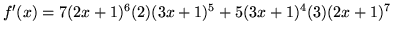 $f'(x) = 7(2x+1)^6(2) (3x+1)^5 + 5(3x+1)^4(3) (2x+1)^7$