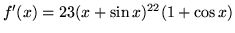 $f'(x) = 23(x + \sin x)^{22}(1 + \cos x)$