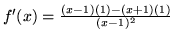 $f'(x) = \frac{(x - 1)(1) - (x+1) (1)}{(x-1)^2} $